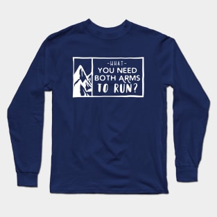 What, you need both arms to run? Long Sleeve T-Shirt